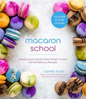 Macaron School: Mastering the World’s Most Perfect Cookie with 50 Delicious Recipes Paperback – March 8, 2022